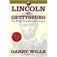 Lincoln at Gettysburg The Words that Remade America