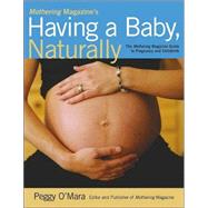 Mothering Magazine's Having a Baby, Naturally : The Mothering Magazine Guide to Pregnancy and Childbirth