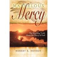 Marvelous Mercy: The Shocking Truth About the Mercy of God