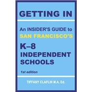 Getting In An Insider's Guide to San Francisco's K-8 Independent Schools