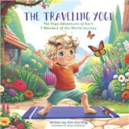The Traveling Yogi The Yoga Adventures of Kai's 7 Wonder of the World Journey