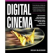 Digital Cinema The Revolution in Cinematography, Post-Production, and Distribution