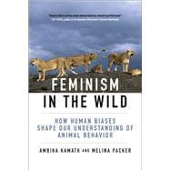 Feminism in the Wild How Human Biases Shape Our Understanding of Animal Behavior