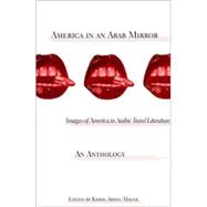 America in an Arab Mirror Images of America in Arabic Travel Literature: An Anthology