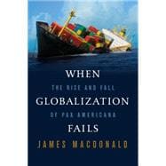 When Globalization Fails The Rise and Fall of Pax Americana