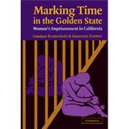 Marking Time in the Golden State : Women's Imprisonment in California