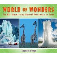 World of Wonders The Most Mesmerizing Natural Phenomena on Earth,9780810989634