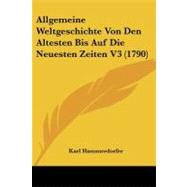 Allgemeine Weltgeschichte Von Den Altesten Bis Auf Die Neuesten Zeiten V3