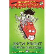 Seriously Silly: Scary Fairy Tales: Snow Fright and the Seven Skeletons