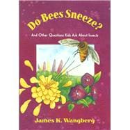 Do Bees Sneeze? And Other Questions Kids Ask about Insects