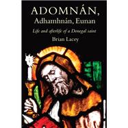 Adomnán, Adhamhnán, Eunan Life and afterlife of a Donegal Saint,9781846829635