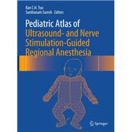 Pediatric Atlas of Ultrasound- and Nerve Stimulation-guided Regional Anesthesia