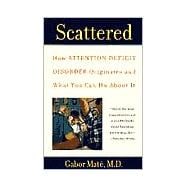 Scattered : How Attention Deficit Disorder Originates and What You Can Do about It