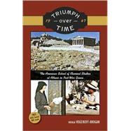 Triumph over Time (1947): The American School of Classical Studies at Athens in Post-war Greece,9780876619636