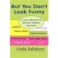 But You Don't Look Funny: A New Collection of Favorite Columns and More