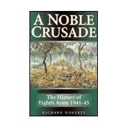 A Noble Crusade: The History of Eighth Army, 1941 to 1945