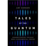 Tales of the Quantum Understanding Physics' Most Fundamental Theory