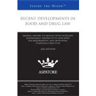 Recent Developments in Food and Drug Law, 2012 Ed : Leading Lawyers on Dealing with Increased Enforcement, Keeping up-to-Date with FDA Requirements, and Developing Compliance Practices (Inside the Minds)