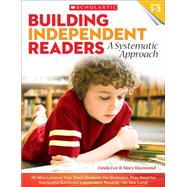Building Independent Readers: A Systematic Approach 30 Mini-Lessons That Teach Students the Strategies They Need for Successful Sustained Independent Reading—All Year Long!