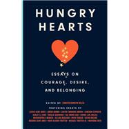 Hungry Hearts Essays on Courage, Desire, and Belonging