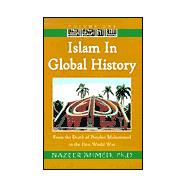 Islam in Global History Vol. 1 : From the Death of Prophet Muhammed to the First World War