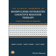 The Clinical Handbook of Mindfulness-integrated Cognitive Behavior Therapy A Step-by-Step Guide for Therapists