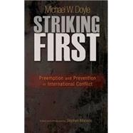 Striking First : Preemption and Prevention in International Conflict