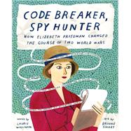 Code Breaker, Spy Hunter How Elizebeth Friedman Changed the Course of Two World Wars