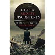 Utopia and Its Discontents From Plato to the Postmodern