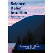 Science, Belief, Intuition: Reflections of a Physician