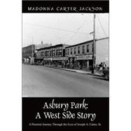 Asbury Park: a West Side Story: A Pictorial Journey Through the Eyes of Joseph A. Carter, Sr., Photographer, 1917-1980