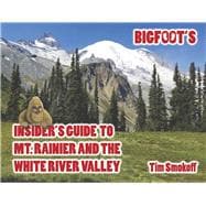 Bigfoot's Insider's Guide to Mt. Rainier and the White River Valley