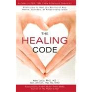 The Healing Code: 6 Minutes to Heal the Source of Any Health, Success or Relationship Issue
