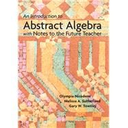 An Introduction to Abstract Algebra with Notes to the Future Teacher