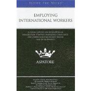 Employing International Workers : Leading Lawyers on Developing an Immigration Strategy, Managing Compliance, and Understanding Recent Trends and Developments (Inside the Minds)