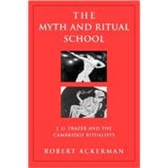 The Myth and Ritual School: J.G. Frazer and the Cambridge Ritualists