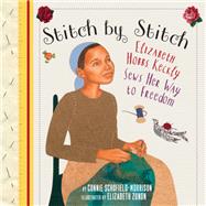 Stitch by Stitch Elizabeth Hobbs Keckly Sews Her Way to Freedom