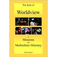 The Role of Worldview in Missions And Multiethnic Ministry