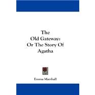 The Old Gateway, or the Story of Agatha