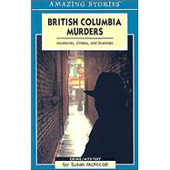 British Columbia Murders: Mysteries, Crimes, and Scandals
