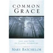 Common Grace : Life and Faith in Classic Literature