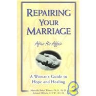 Repairing Your Marriage After His Affair A Woman's Guide to Hope and Healing