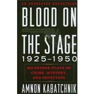 Blood on the Stage, 1925-1950 Milestone Plays of Crime, Mystery, and Detection