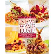Alan Wong's New Wave Luau Recipes from Honolulu's Award-Winning Chef [A Cookbook]