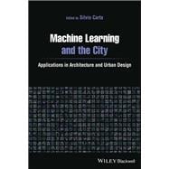 Machine Learning and the City Applications in Architecture and Urban Design
