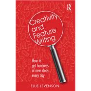 Creativity and Feature Writing: How to Get Hundreds of New Ideas Every Day