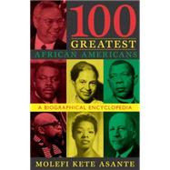 100 Greatest African Americans A Biographical Encyclopedia