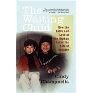 The Waiting Child How the Faith and Love of One Orphan Saved the Life of Another