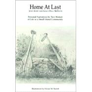 Home at Last : Personal Narratives by Two Women of Life in a Small Island Community