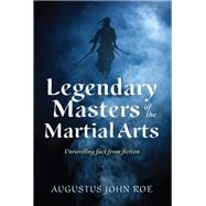 Legendary Masters of the Martial Arts